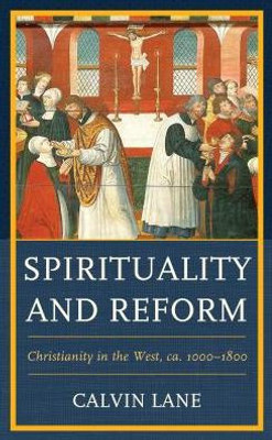 Spirituality And Reform : Christianity In The West, Ca. 1000-1800