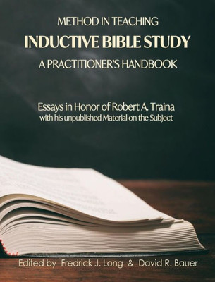 Method In Teaching Inductive Bible Study-A Practitioner'S Handbook : Essays In Honor Of Robert A. Traina