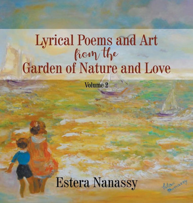 Lyrical Poems And Art From The Garden Of Nature And Love