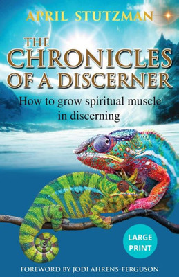 The Chronicles Of A Discerner (Large Print) : How To Grow Spiritual Muscle In Discerning