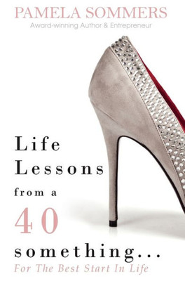 Life Lessons From A 40 Something...