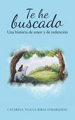 Te He Buscado: Una Historia De Amor Y De Redención (Spanish Edition)