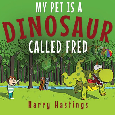 My Pet Is A Dinosaur Called Fred