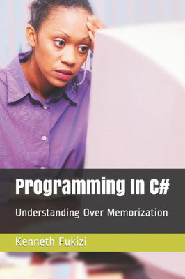 Programming In C#: Understanding Over Memorization