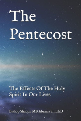 The Pentecost : The Effects Of The Holy Spirit In Our Lives