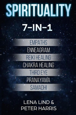 Spirituality: 7-In-1 - Empaths, Enneagram, Reiki Healing, Chakra Healing, Third Eye, Pranayama, Samadhi