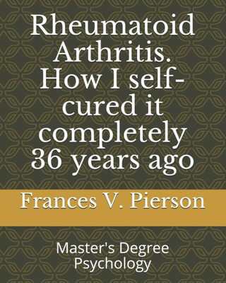 Rheumatoid Arthritis How I Self-Cured It Completely 36 Years Ago