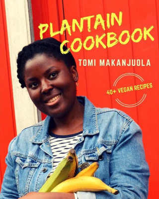 Plantain Cookbook : 40+ Vegan Recipes