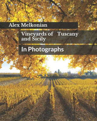 Vineyards Of Tuscany And Sicily: In Photographs