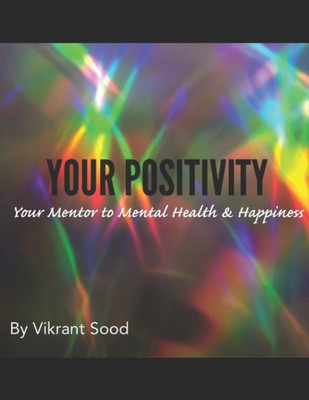 Your Positivity : Your Mentor To Mental Health And Happiness