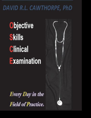 Objective Skills Clinical Examination : Every Day In The Field Of Practice