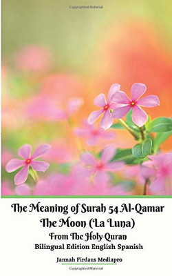 The Meaning of Surah 54 Al-Qamar The Moon (La Luna) From The Holy Quran Bilingual Edition English Spanish