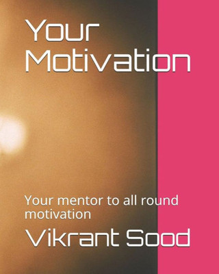 Your Motivation: Your Mentor To All Round Motivation