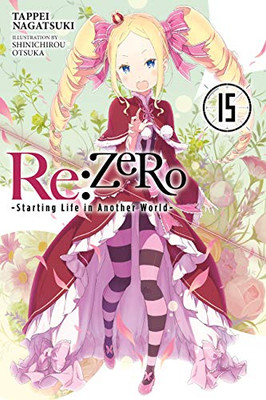 Re:ZERO -Starting Life in Another World-, Vol. 15 (light novel) (Re:ZERO -Starting Life in Another World-, Chapter 4: The Sanctuary and the Witch of Greed Manga, 15)