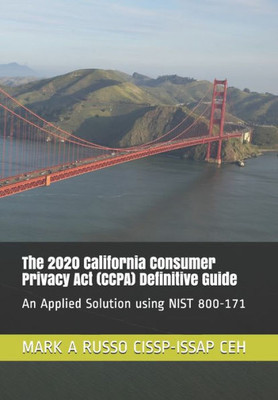 The 2020 California Consumer Privacy Act (Ccpa) Definitive Guide : An Applied Solution Using Nist 800-171