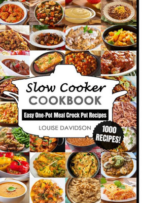 Slow Cooker Cookbook: Easy One-Pot Meal Crock Pot Recipes - 1000 Recipes