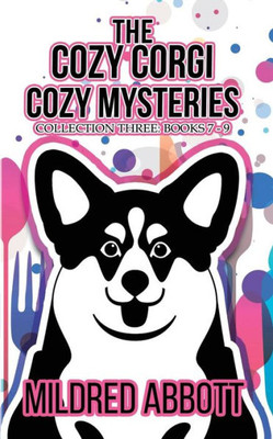 The Cozy Corgi Cozy Mysteries - Collection Three : Books 7-9