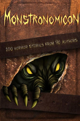 Monstronomicon : 100 Horror Stories From 70 Authors