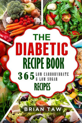 The Diabetic Recipe Book : 365 Healthy Low-Carbohydrate Recipes For Diabetics