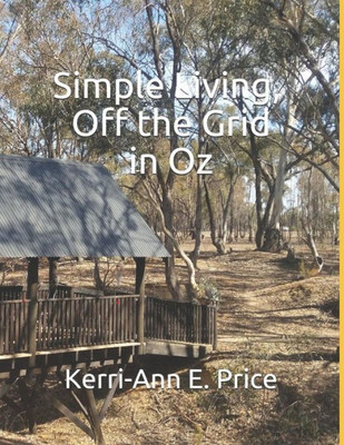Simple Living, Off The Grid In Oz