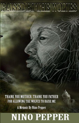 Thank You Mother, Thank You Father : For Allowing The Wolves To Raise Me