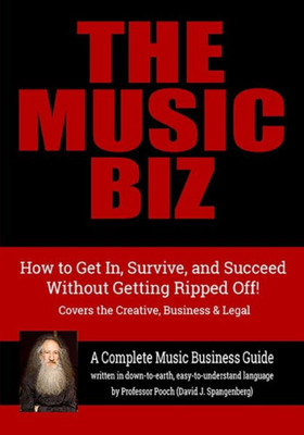 The Music Biz : How To Get In, Survive & Succeed - Without Getting Ripped Off!