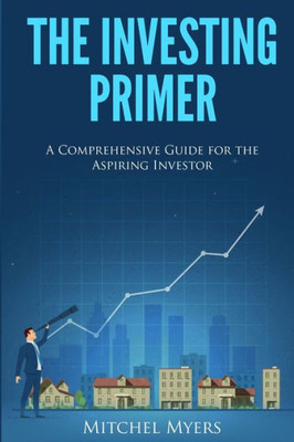 The Investing Primer : A Comprehensive Guide For The Aspiring Investor