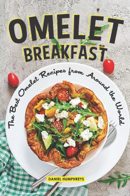 Omelet Breakfast: The Best Omelet Recipes From Around The World