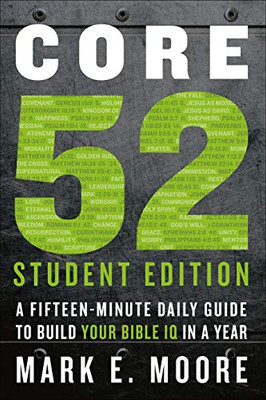 Core 52 Student Edition: A Fifteen-Minute Daily Guide to Build Your Bible IQ in a Year