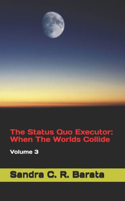 The Status Quo Executor : When The Worlds Collide: Volume 3