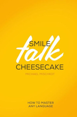 Smile Talk Cheesecake : How To Master Any Language