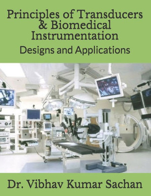 Principles Of Transducers & Biomedical Instrumentation : Designs And Applications