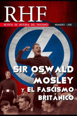 Rhf - Revista De Historia Del Fascismo : Sir Oswald Mosley Y El Fascismo Británico