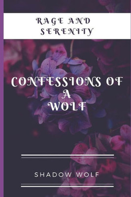 Rage And Serenity : Confessions Of A Wolf