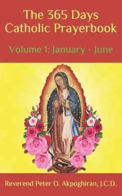 The 365 Days Catholic Prayerbook : Vol. 1: January - June