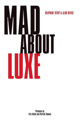 Mad About Luxe : The Customer Experience In Luxury Brands