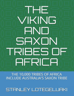 The Viking And Saxon Tribes Of Africa : The 10,000 Tribes Of Africa Include Australia'S Saxon Tribe