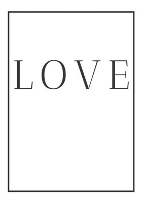 Love : A Decorative Book For Coffee Tables, End Tables, Bookshelves And Interior Design Styling - Stack Home Books To Add Decor To Any Room. Monochrome Effect Cover: Ideal For Your Own Home Or As A Gift For Interior Design Savvy People