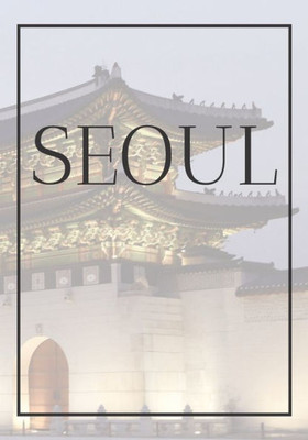 Seoul : A Decorative Book For Coffee Tables, Bookshelves, Bedrooms And Interior Design Styling: Stack International City Books To Add Decor To Any Room. Faded Skyline Effect Cover: Ideal For Your Own Home Or As A Modern Home Decoration Gift.