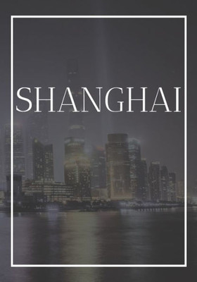 Shanghai : A Decorative Book For Coffee Tables, Bookshelves, Bedrooms And Interior Design Styling: Stack International City Books To Add Decor To Any Room. Faded Skyline Effect Cover: Ideal For Your Own Home Or As A Modern Home Decoration Gift.