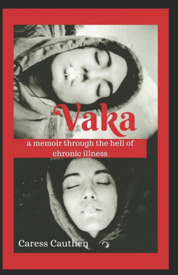 Vaka : A Memoir Through The Hell Of Chronic Illness