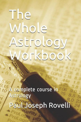 The Whole Astrology Workbook: A Complete Course In Astrology