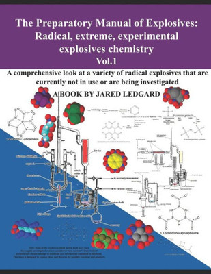 The Preparatory Manual Of Explosives : Radical, Extreme, Experimental, Explosives Chemistry Vol. 1: A Comprehensive Look At A Variety Of Radical Explosives