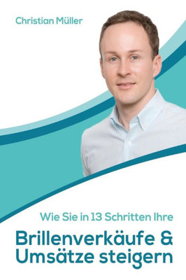 Wie Sie In 13 Schritten Ihre Brillenverkäufe And Umsätze Steigern