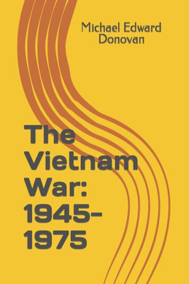 The Vietnam War : 1945-1975