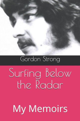 Surfing Below The Radar : My Memoirs