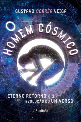O Homem Cósmico : Eterno Retorno E A Evolução Do Universo
