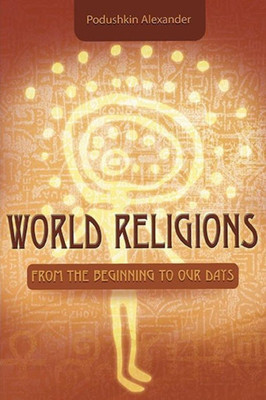 World Religions. From The Beginning To Our Days.