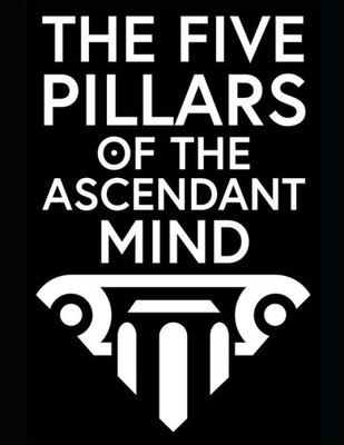 The Five Pillars Of The Ascendant Mind