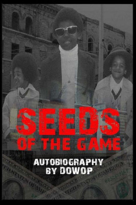 Seeds Of The Game: Autobiography By Dowop